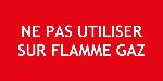 PANNEAU NE PAS UTILISER SUR FLAMME GAZ